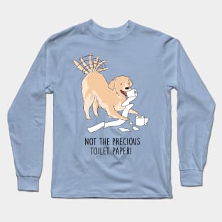 Quarantine Dog - Not The Precious Toilet Paper Long Sleeve T-Shirt